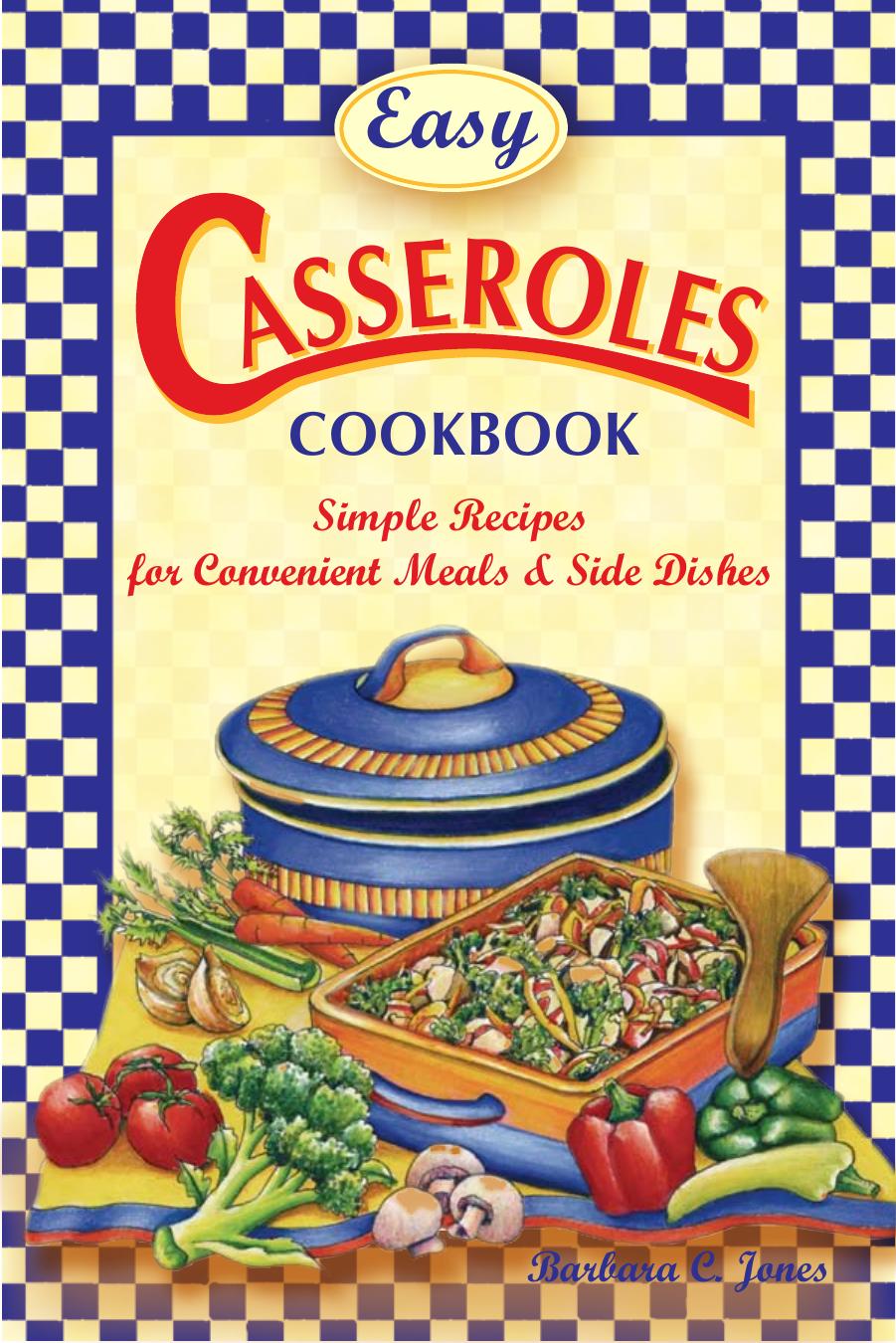 Easy Casseroles Cookbook: Simple Recipes for Convenient Meals & Sides by Barbara C. Jones