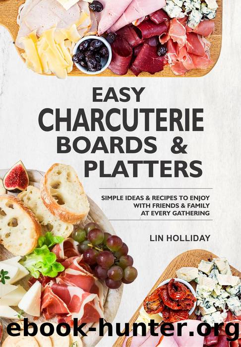 Easy Charcuterie Boards & Platters by Lin Holliday