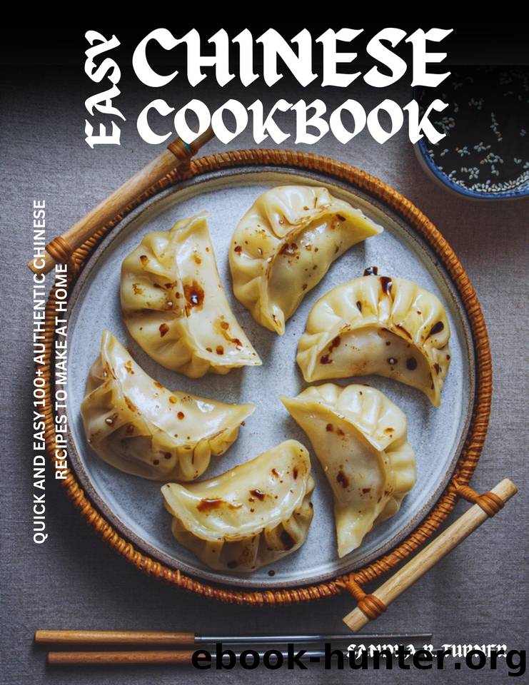 Easy Chinese Cookbook: Quick and Easy 100+ Authentic Chinese Recipes to Make at Home by R. Turner Sandra
