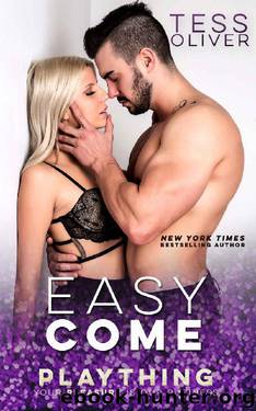 Easy Come (Plaything Book 1) by Tess Oliver