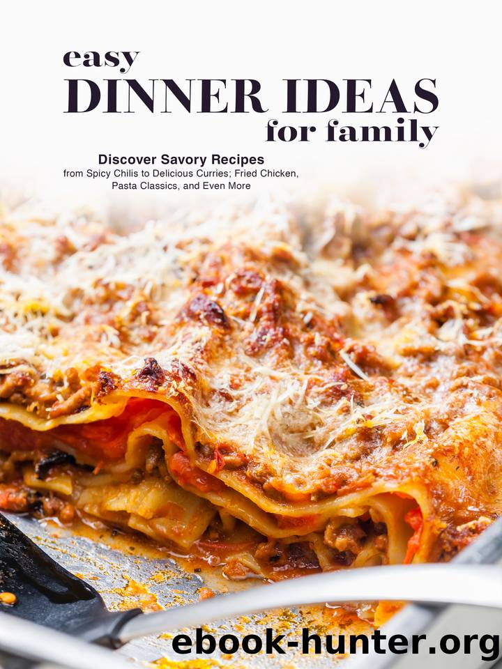 Easy Dinner Ideas for Family: Discover Savory Recipes from Spicy Chilis to Delicious Curries; Fried Chicken, Pasta Classics, and Even More (Healthy Dinner Ideas) by Press BookSumo