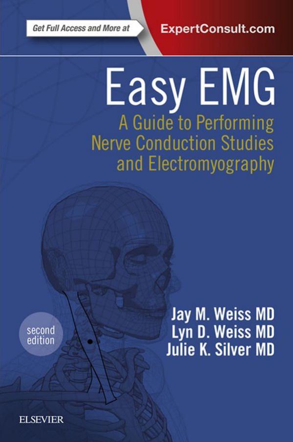 Easy EMG: A Guide to Performing Nerve Conduction Studies and Electromyography by Jay M. Weiss Lyn D Weiss Julie K. Silver