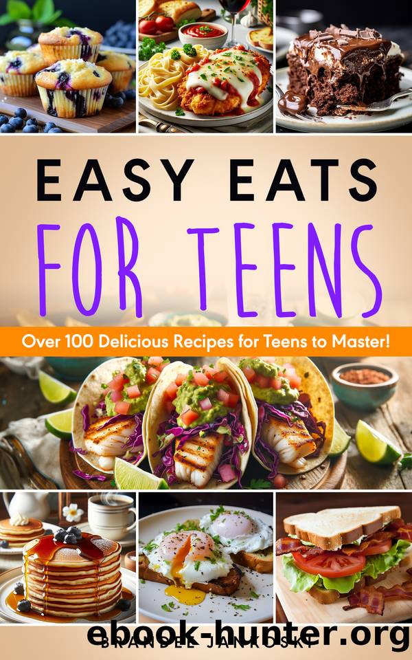 Easy Eats For Teens: Over 100 Delicious Recipes for Teens to Master! (Culinary Series) by Jankoski Brandee