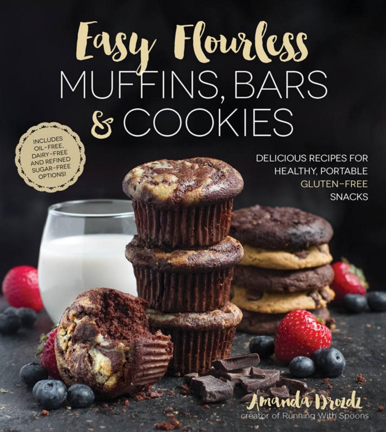 Easy Flourless Muffins, Bars & Cookies: Delicious Recipes for Healthy, Portable Gluten-Free Snacks by Drozdz Amanda