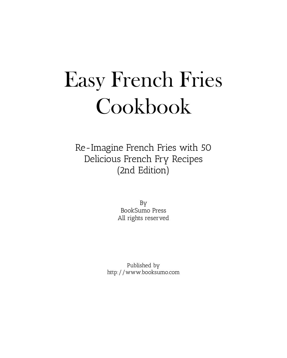 Easy French Fries Cookbook Re-Imagine French Fries with 50 Delicious French Fry Recipes by Unknown
