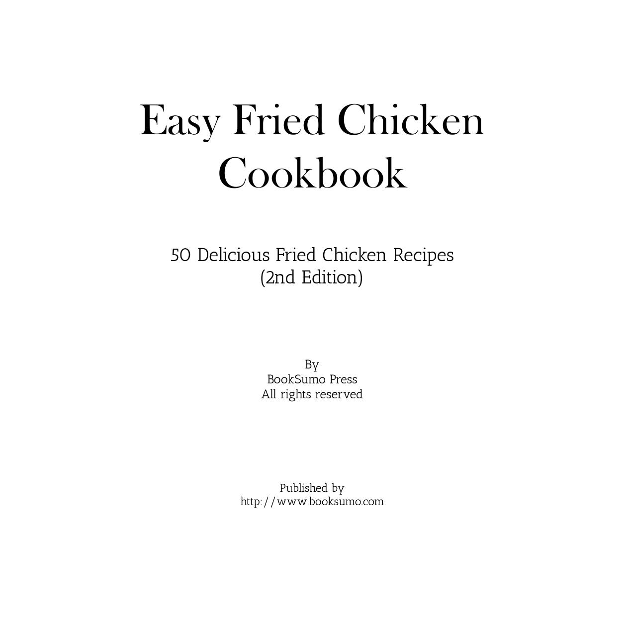 Easy Fried Chicken Cookbook 50 Delicious Fried Chicken Recipes 2nd Edition by Unknown