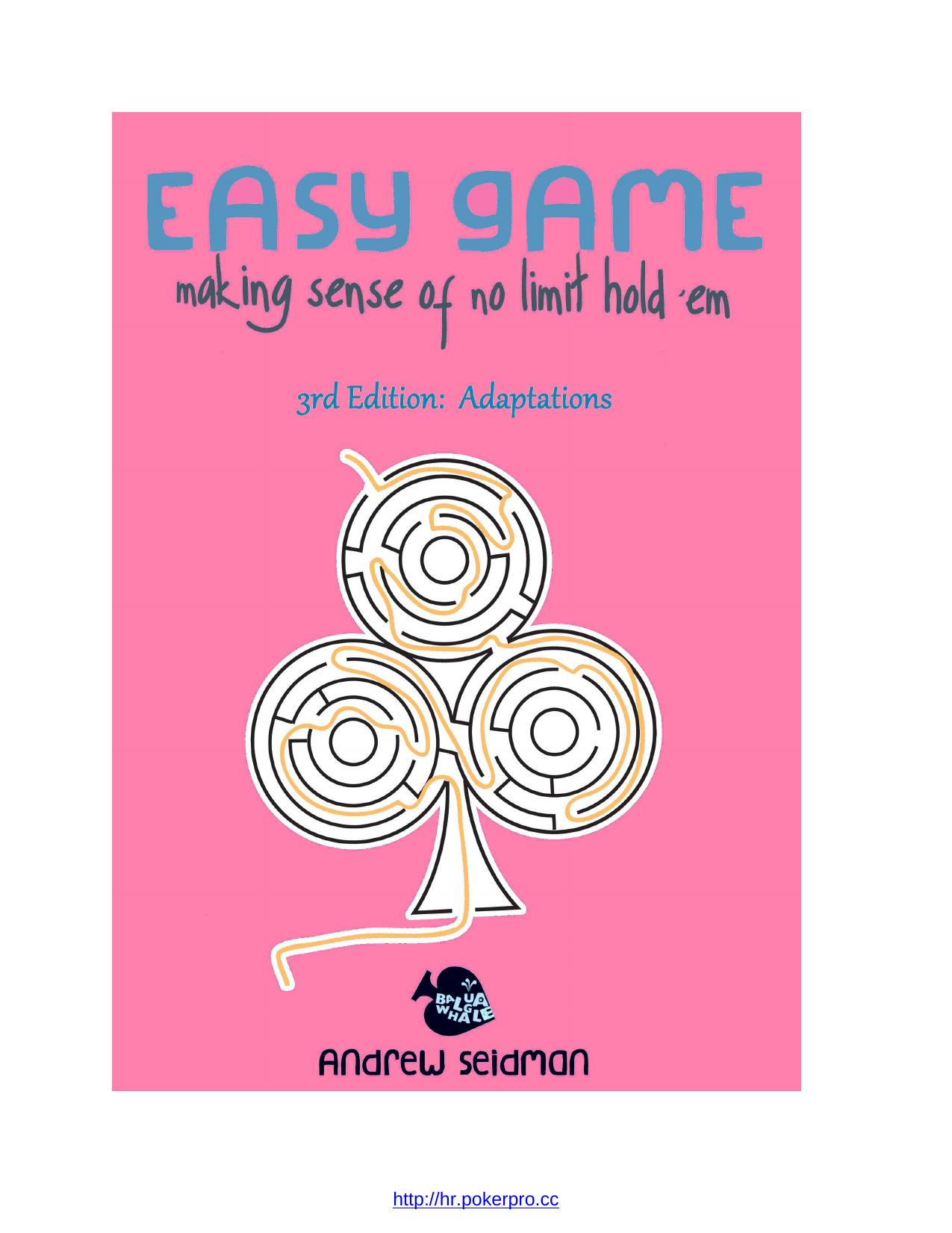 Easy Game: Making Sense of No Limit Hold'Em 3rd Edition: Adaptations by Andrew Seidman