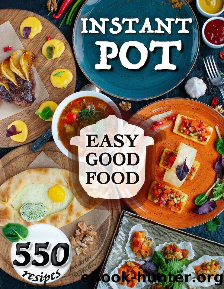 Easy Good Food! Instant Pot 550 Recipes.: 550 Pressure Cooker Recipes that will Help You Eat Good Food Every Day - This Instant Pot Cookbook is an Easy ... Healthy. (The Healthy Orange Books) by Roman Andrew
