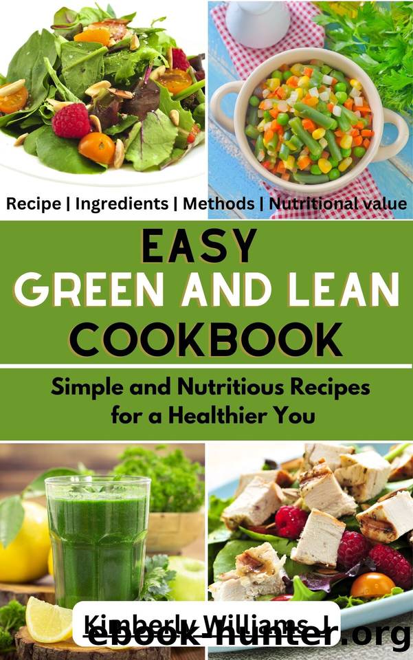 Easy Green And Lean Cookbook: Simple and Nutritious Recipes for a Healthier You by Williams J. Kimberly