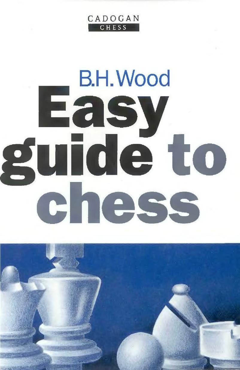 Easy Guide to Chess by B.H.Wood
