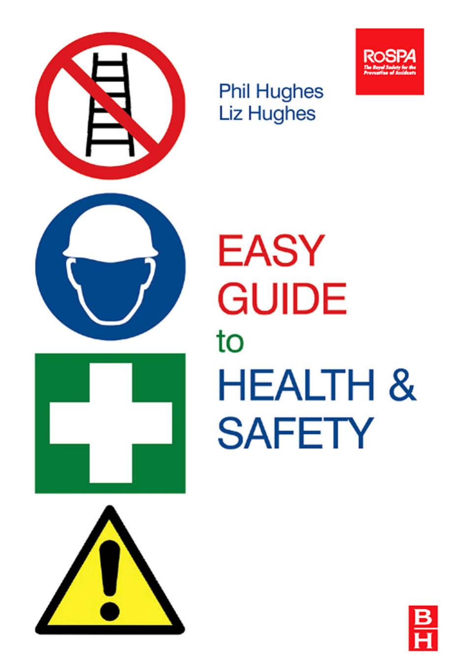 Easy Guide to Health and Safety by Phil Hughes MBE MSc FIOSH RSP Liz Hughes BA(Hons) MSc