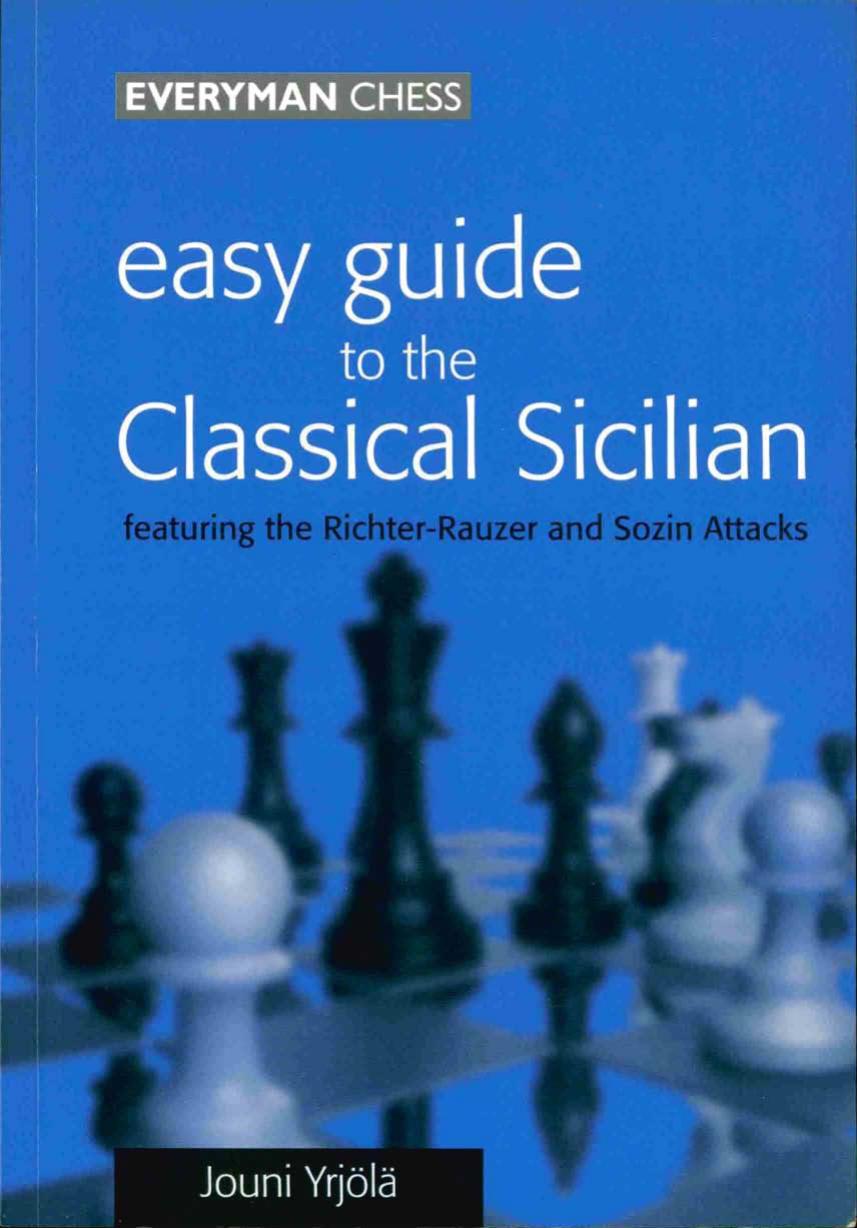 Easy Guide to the Classical Sicilian Including Richter-Rauzer and Sozin Attacks by Unknown