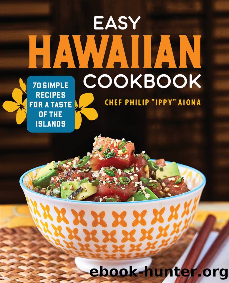 Easy Hawaiian Cookbook: 70 Simple Recipes for a Taste of the Islands by Aiona Chef Philip "Ippy