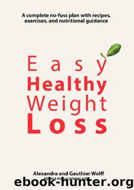 Easy Healthy Weight Loss: A complete no-fuss plan with recipes, exercises, and nutritional guidance by Alexandra Wolff & Gauthier Wolff