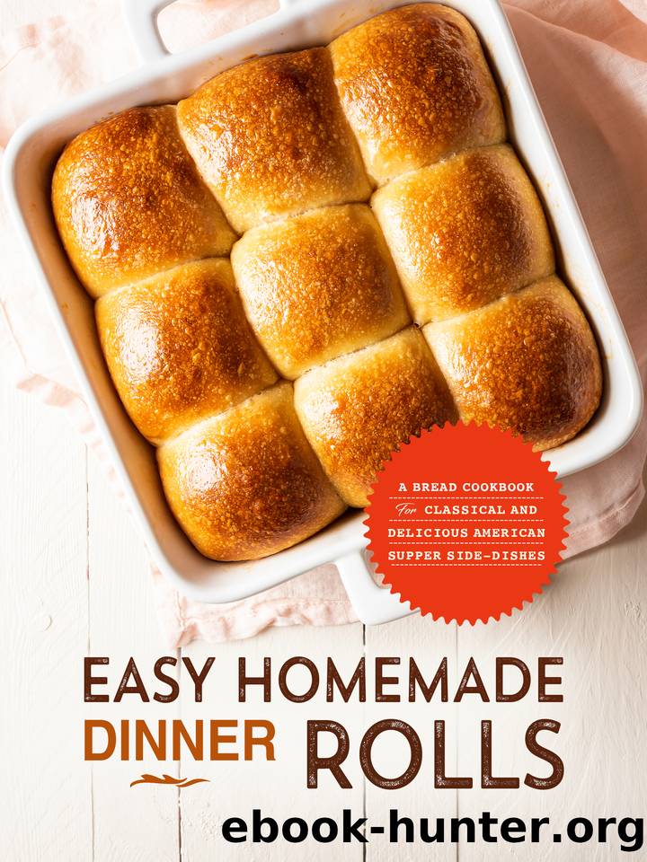 Easy Homemade Dinner Rolls: A Bread Cookbook for Classical and Delicious American Supper Side-Dishes by Press BooKSumo