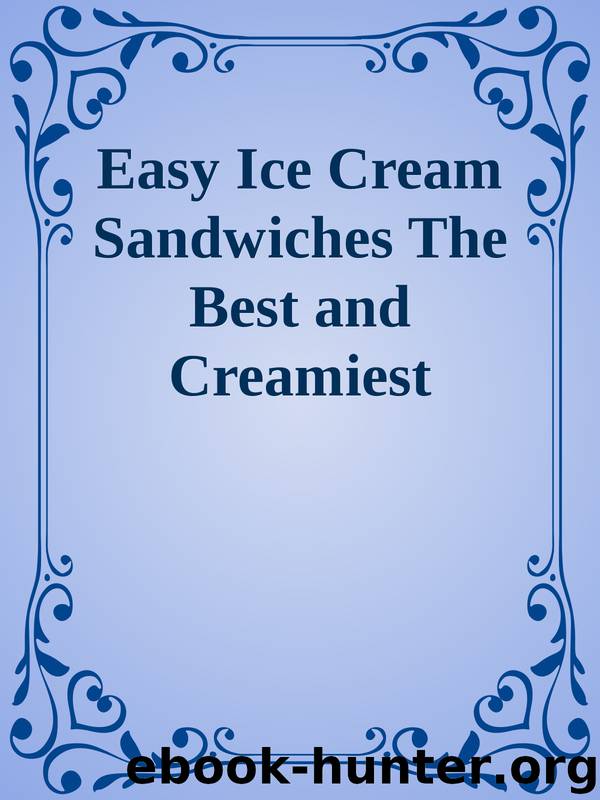 Easy Ice Cream Sandwiches The Best and Creamiest Recipes to Make at Home by Unknown