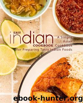 Easy Indian Cookbook: A Simple Asian Cookbook for Preparing Tasty Indian Foods by BookSumo Press