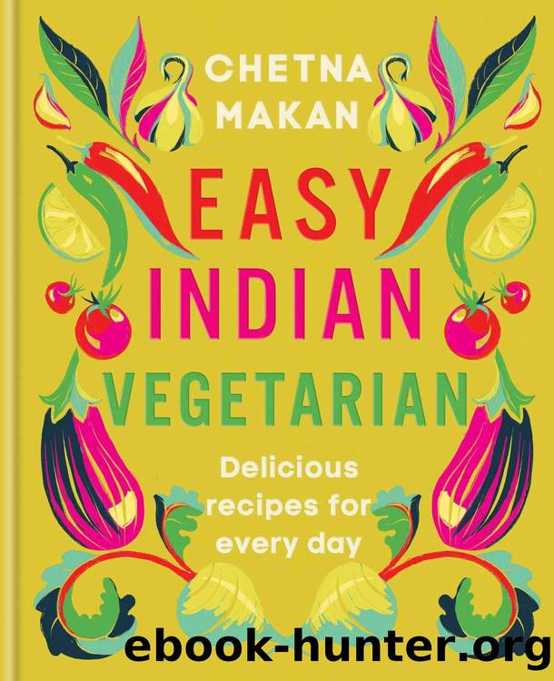 Easy Indian Vegetarian: Delicious recipes for every day by Makan Chetna