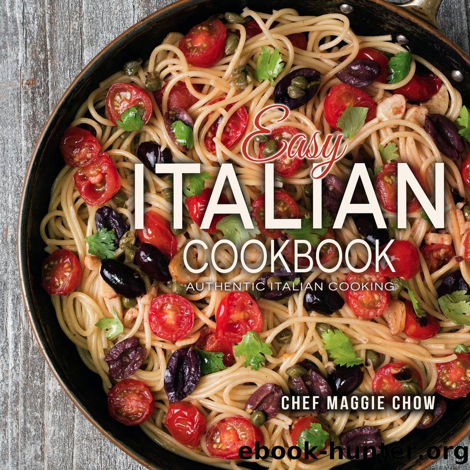 Easy Italian Cookbook: Authentic Italian Cooking (Italian Cookbook, Italian Recipes, Italian Cooking Book 1) by Maggie Chow Chef