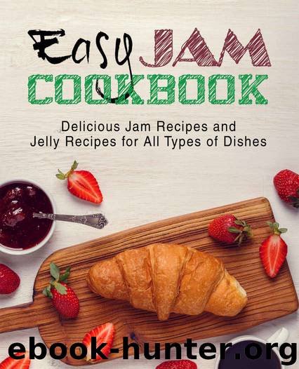 Easy Jam Cookbook: Delicious Jam Recipes and Jelly Recipes for All Types of Dishes by BookSumo Press