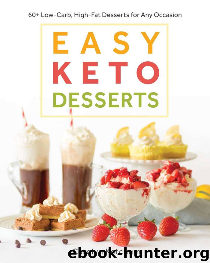 Easy Keto Desserts: 60+ Low-Carb, High-Fat Desserts for Any Occasion by Carolyn Ketchum