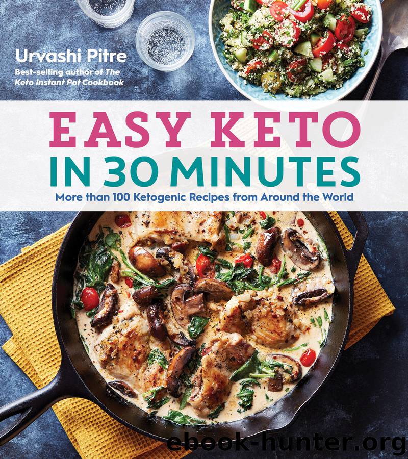 Easy Keto in 30 Minutes: More Than 100 Ketogenic Recipes From Around the World by Urvashi Pitre