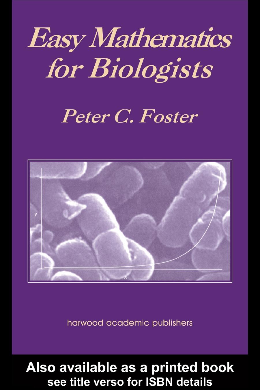Easy Mathematics for Biologists by Peter C. Foster