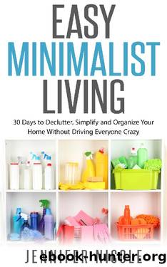 Easy Minimalist Living: 30 Days to Declutter, Simplify and Organize Your Home Without Driving Everyone Crazy by Jennifer Nicole