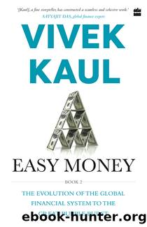 Easy Money: Evolution of the Global Financial system to the Great BubbleBurst by Vivek Kaul