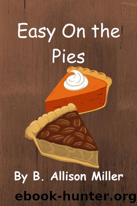 Easy On the Pies by B. Allison Miller