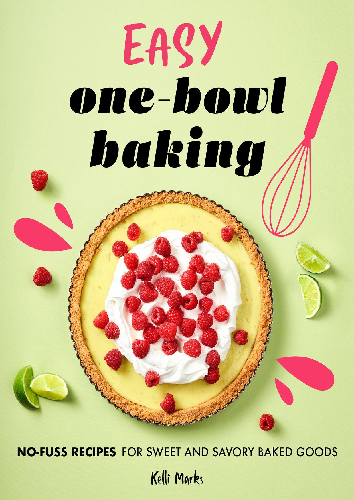 Easy One-Bowl Baking: No-Fuss Recipes for Sweet and Savory Baked Goods by Marks Kelli