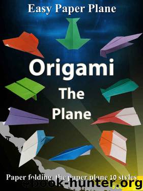 Easy Origami The Plane: 10 Styles Paper Folding The Plane Easy To Do. by Kasittik