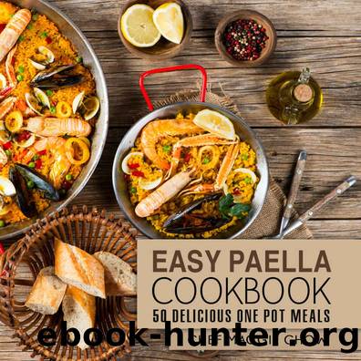 Easy Paella Cookbook: 50 Delicious One-Pot Meals (Paella Cookbook, Paella Recipes, One-Pot Meals, One-Pot Cookbook, One-Pot Recipes, Latin Cookbook, Latin Recipes Book 1) by Maggie Chow