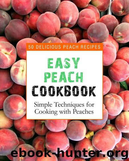Easy Peach Cookbook: 50 Delicious Peach Recipes (2nd Edition) by BookSumo Press