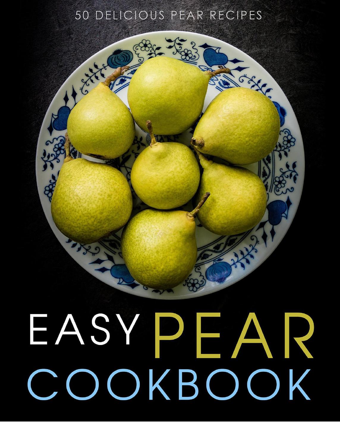 Easy Pear Cookbook: 50 Delicious Pear Recipes by BookSumo Press