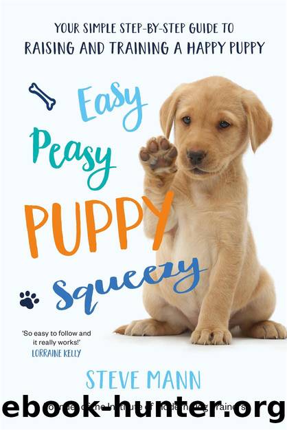 Easy Peasy Puppy Squeezy: Your simple step-by-step guide to raising and training a happy puppy or dog by Steve Mann