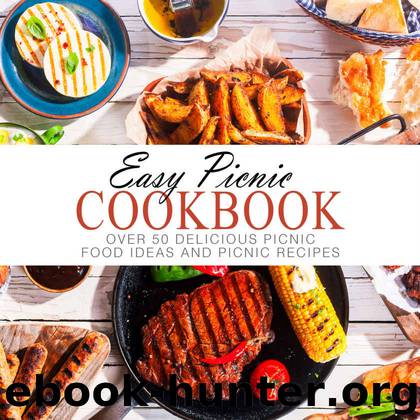 Easy Picnic Cookbook: Over 50 Delicious Picnic Food Ideas and Picnic Recipes by BookSumo Press