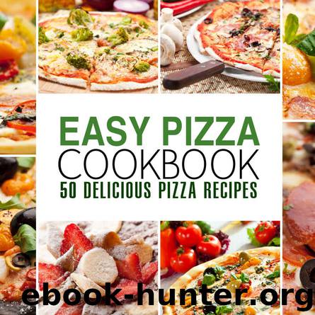 Easy Pizza Cookbook: 50 Delicious Pizza Recipes by BookSumo Press