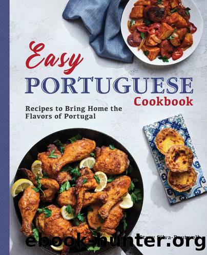 Easy Portuguese Cookbook: Recipes to Bring Home the Flavors of Portugal by Stacy Silva-Boutwell