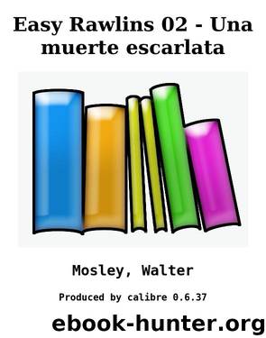 Easy Rawlins 02 - Una muerte escarlata by Mosley Walter