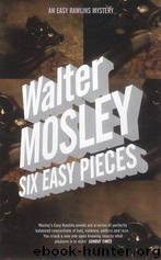 Easy Rawlins 8: Six Easy Pieces by Walter Mosley