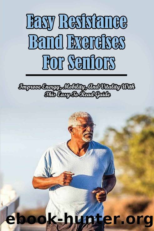 Easy Resistance Band Exercises For Seniors: Improve Energy, Mobility, And Vitality With This Easy To Read Guide: Resistance Band Workout Plan by Michel Gamons