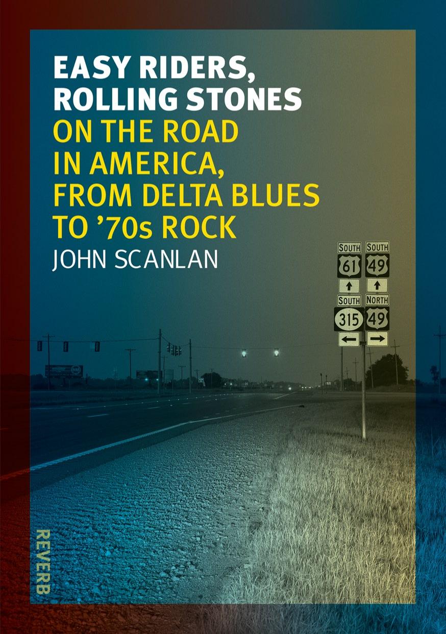 Easy Riders, Rolling Stones: On the Road in America, from Delta Blues to 70s Rock by John Scanlan