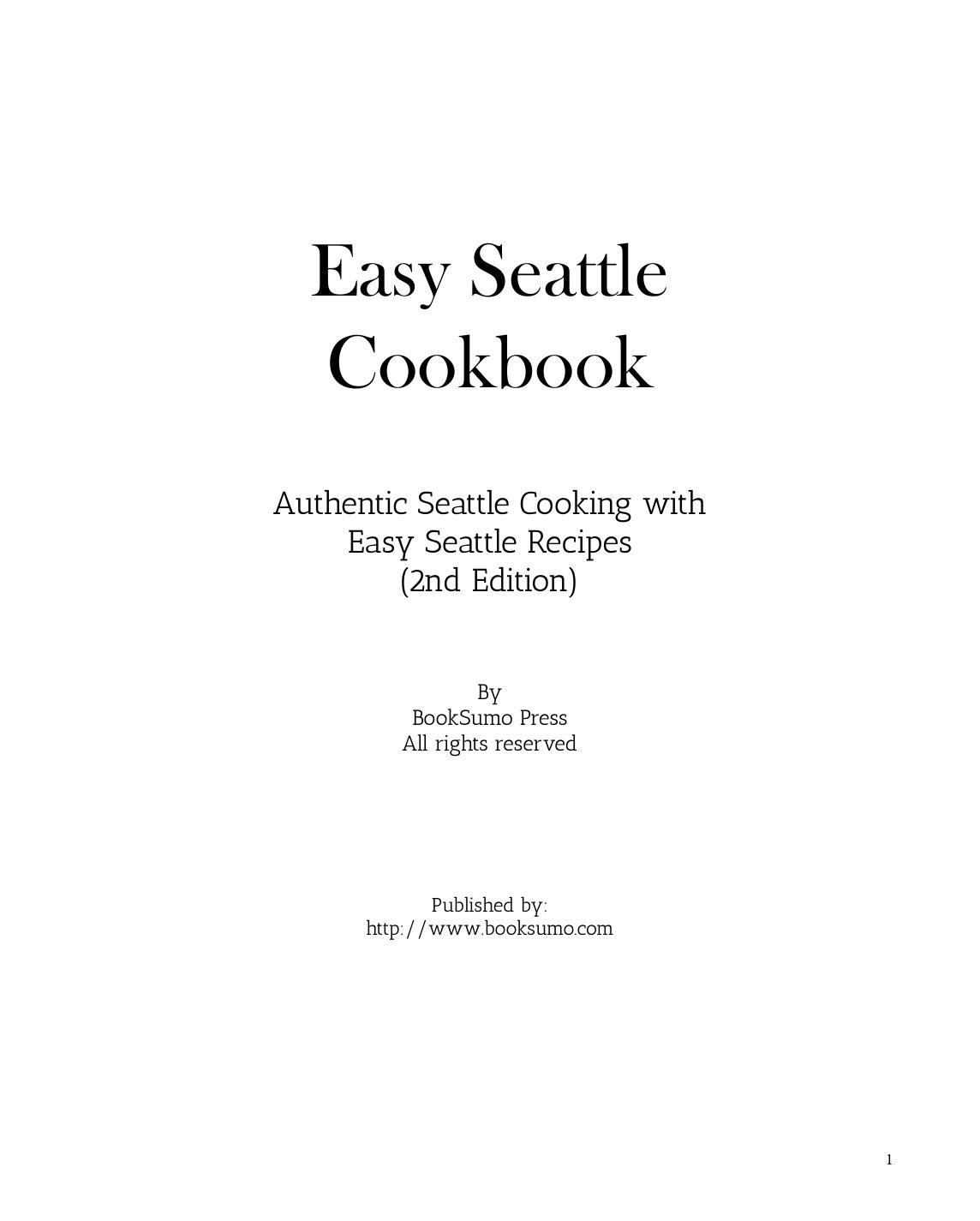 Easy Seattle Cookbook Authentic Seattle Cooking With Easy Seattle Recipes by Unknown