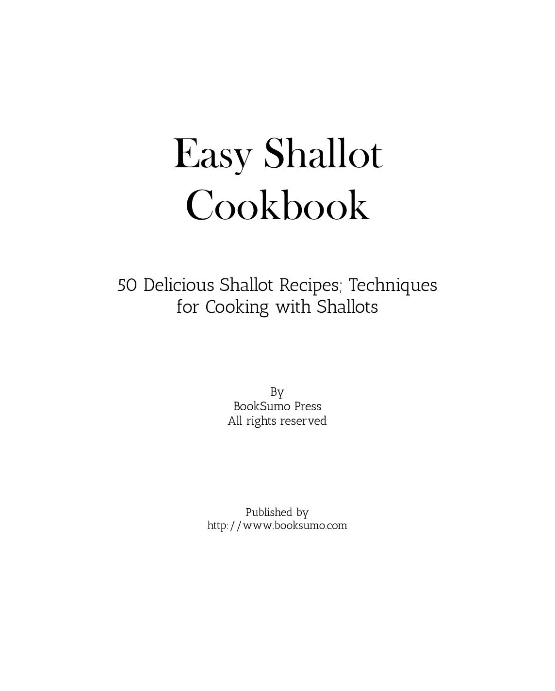 Easy Shallot Cookbook 50 Delicious Shallot Recipes Techniques For Cooking With Shallots by Unknown
