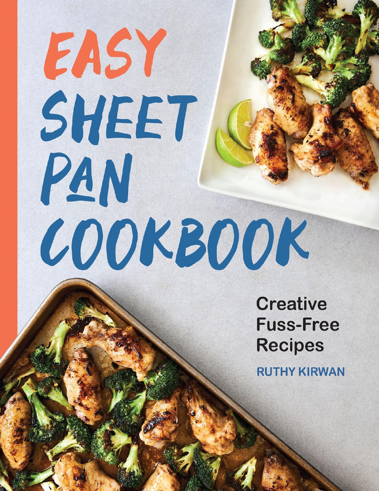 Easy Sheet Pan Cookbook: Creative, Fuss-Free Recipes by Kirwan Ruthy