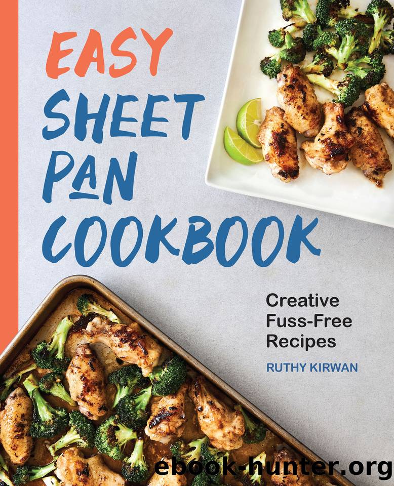 Easy Sheet Pan Cookbook: Creative, Fuss-Free Recipes by Ruthy Kirwan