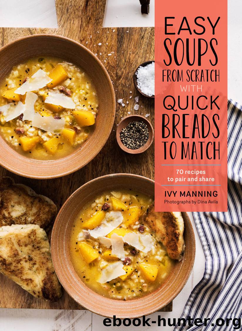 Easy Soups from Scratch with Quick Breads to Match by Ivy Manning & Dina Avila