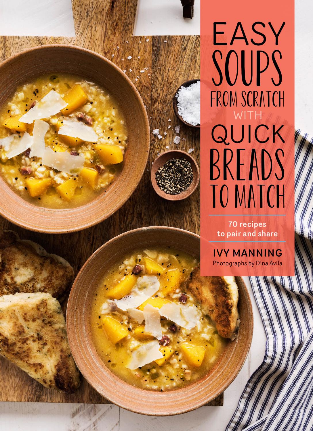 Easy Soups from Scratch with Quick Breads to Match by Ivy Manning and Dina Avila
