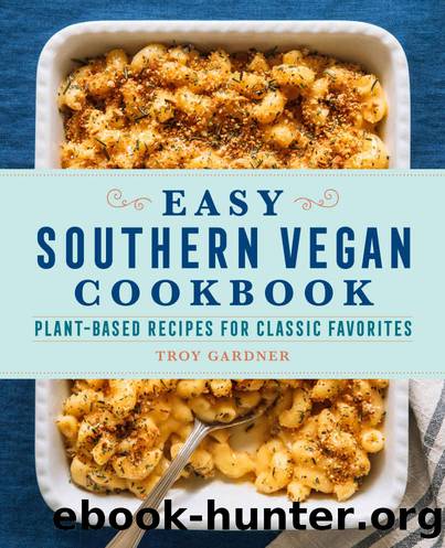 Easy Southern Vegan Cookbook: Plant-Based Recipes for Classic Favorites by Gardner Troy